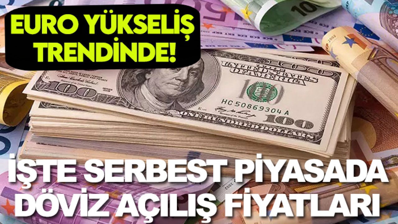 Euro yükseliş trendinde! İşte 10 Mart serbest piyasada döviz açılış fiyatları