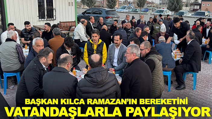 Başkan Kılca Ramazan’ın bereketini vatandaşlarla paylaşıyor