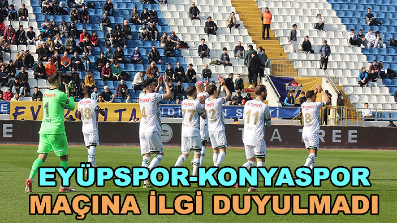 Süper Lig'de  Eyüpspor-Konyaspor maçına yeteri kadar ilgi duyulmadı