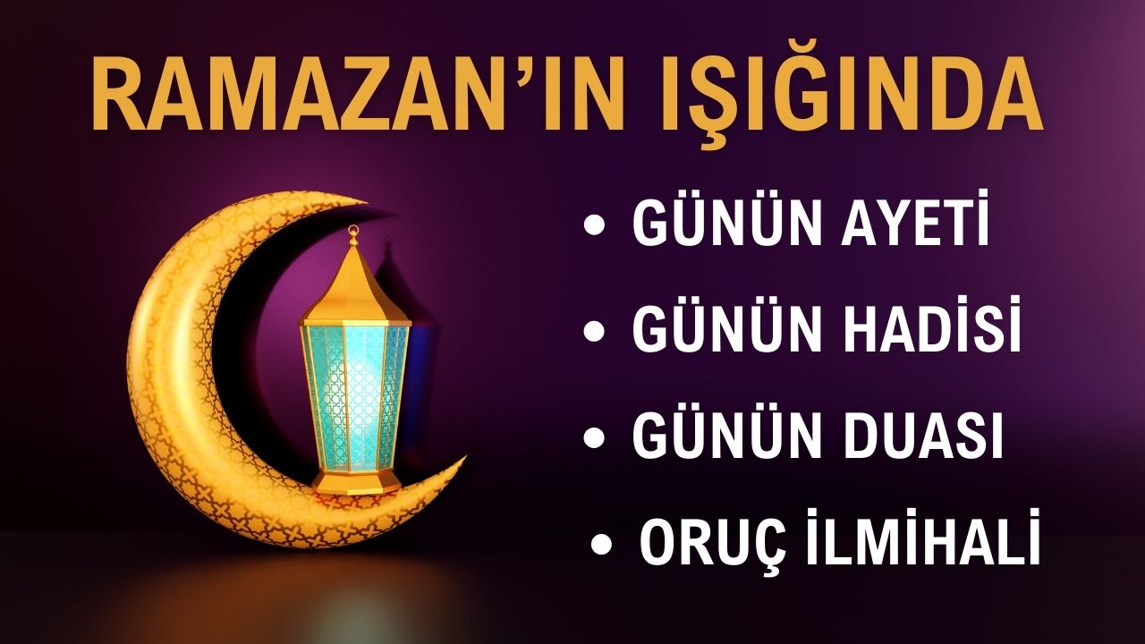 Ramazan'ın ışığında: Günün ayeti, hadisi, manisi, duası ve oruç ilmihali