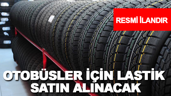 Konya Büyükşehir Belediyesi Makine İkmal, Bakım ve Onarım Dairesi Başkanlığı otobüsler için lastik satın alınacak