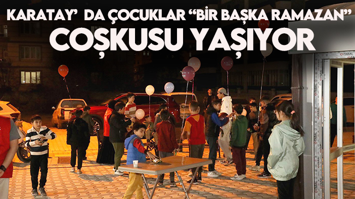 Karatay’da Çocuklar “bir Başka Ramazan” coşkusu yaşıyor
