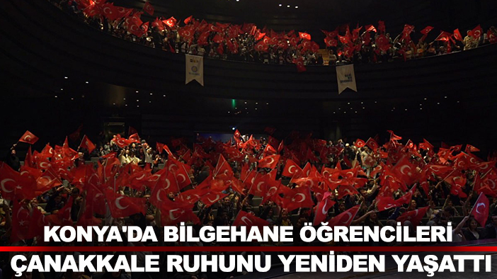 Konya'da Bilgehane öğrencileri Çanakkale ruhunu yeniden yaşattı