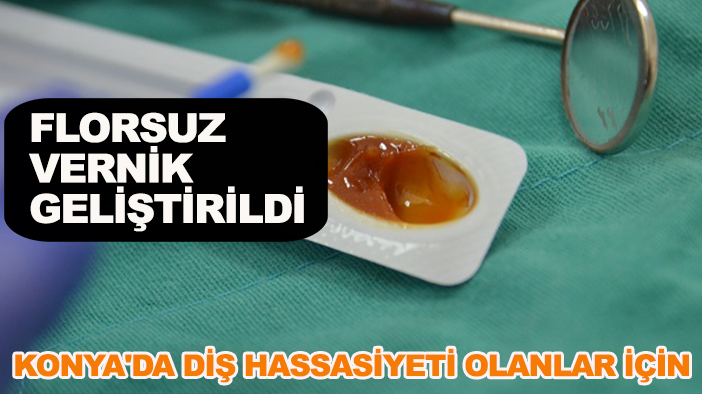 Konya'da diş hassasiyeti olanlar için "florsuz vernik" geliştirildi