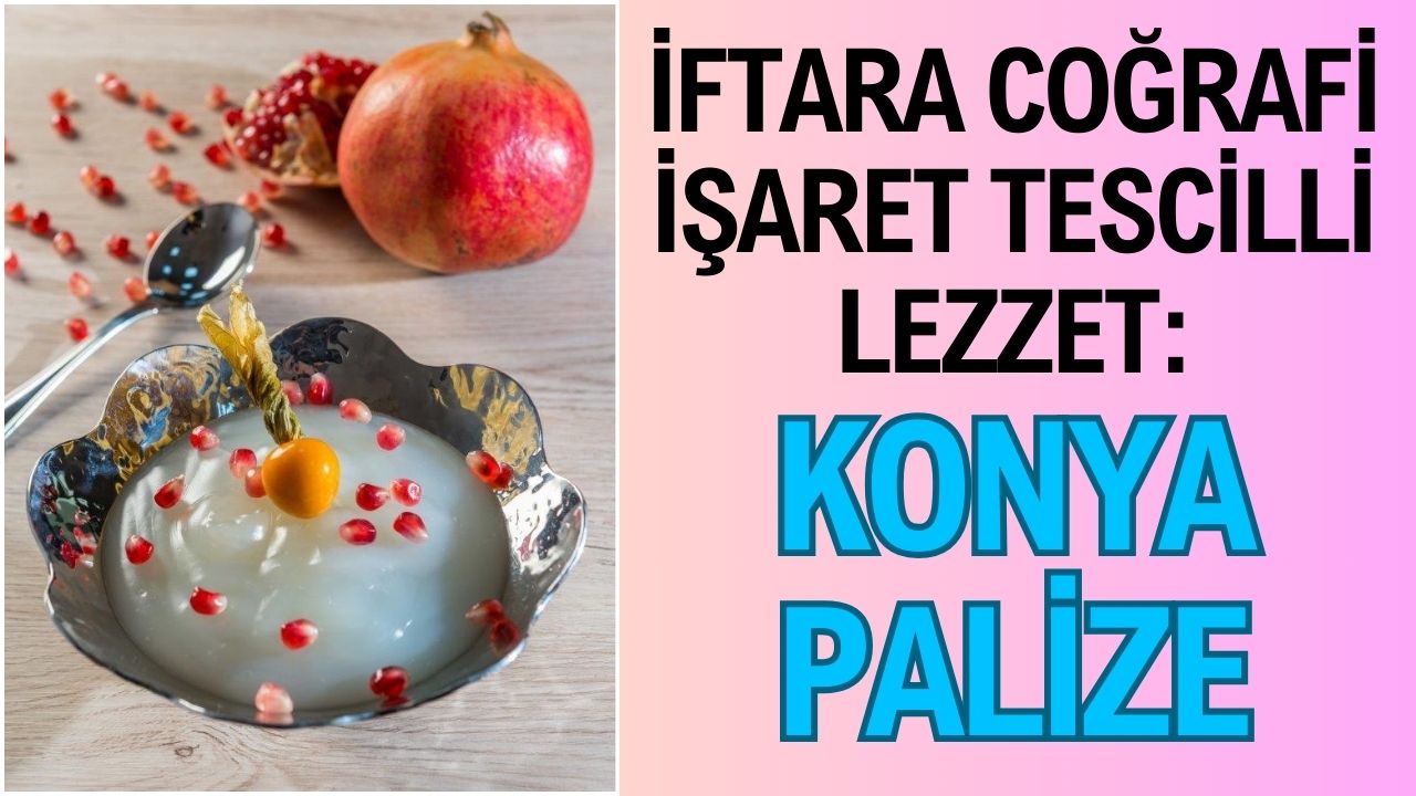 İftara coğrafi işaret tescilli lezzet: Konya Palize