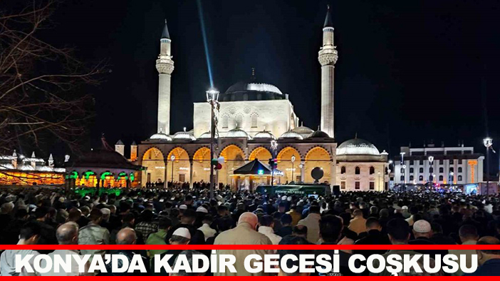Konya’da Kadir Gecesi coşkusu