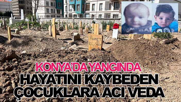 Konya’da yangında hayatını kaybeden çocuklara acı veda