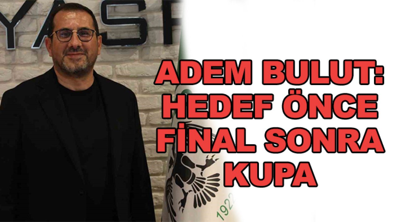 Konyaspor İkinci Başkanı Adem Bulut: Hedefimiz önce final sonra kupa