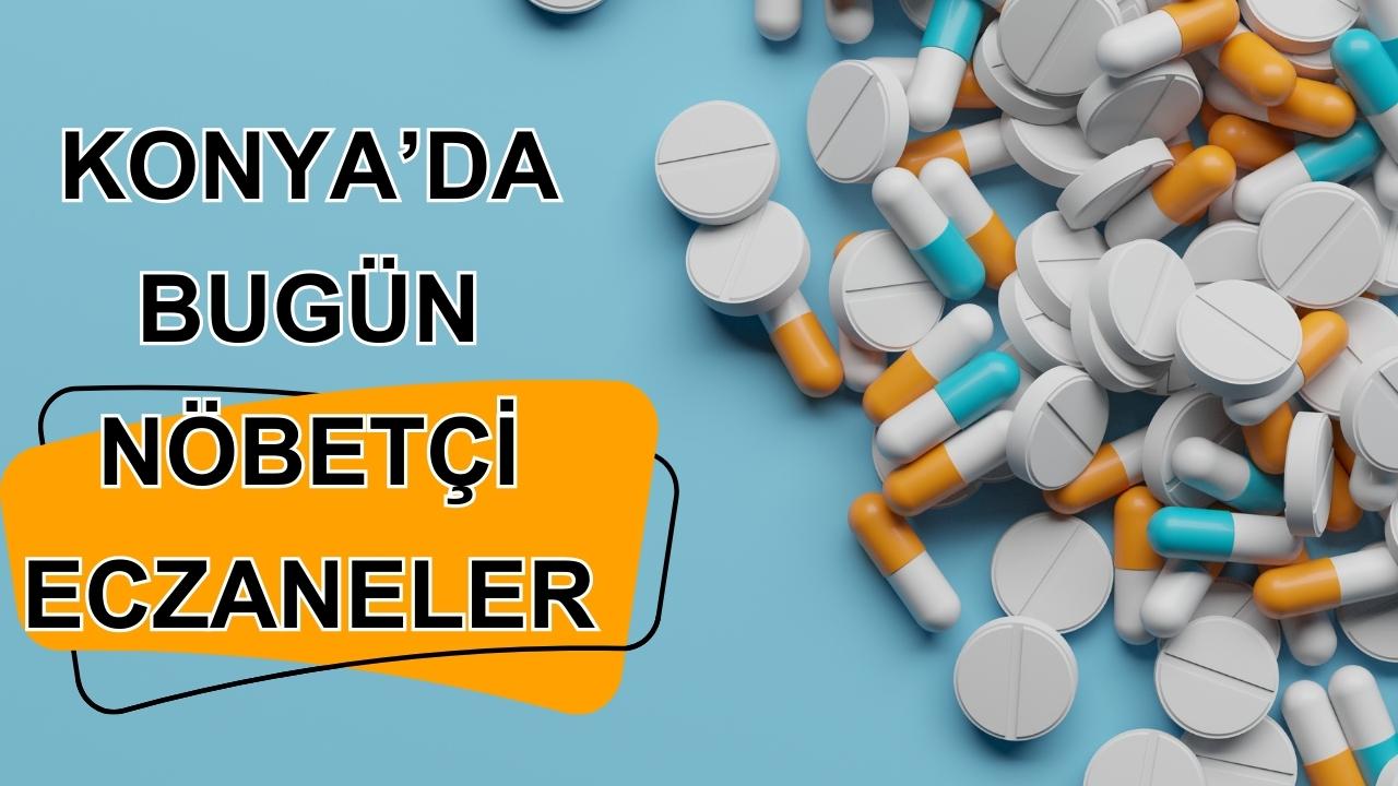 Konya’da bugün nöbetçi eczaneler