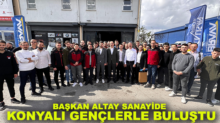 Başkan Altay sanayide Konyalı gençlerle buluştu
