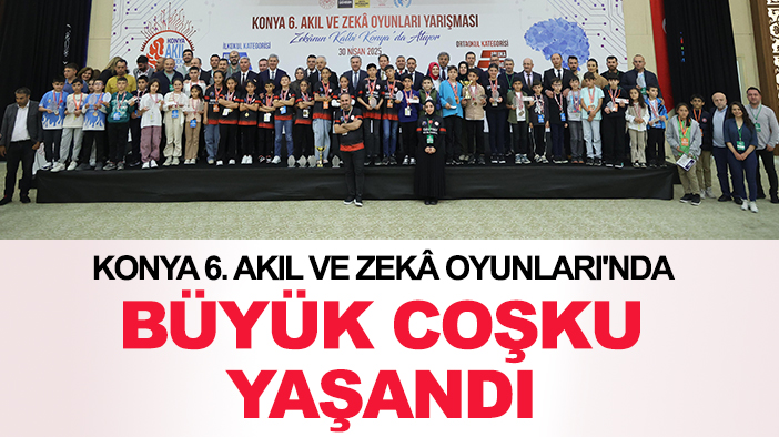 Konya 6. Akıl ve Zekâ Oyunları'nda büyük coşku yaşandı