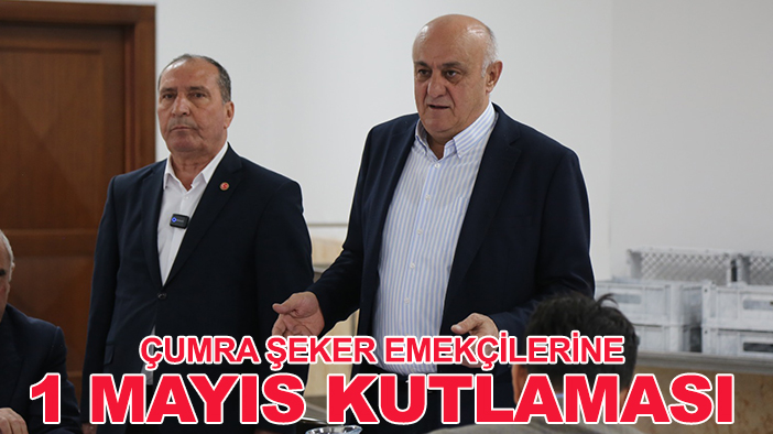 Başkan Erkoyuncu'dan Çumra Şeker emekçilerine 1 Mayıs kutlaması