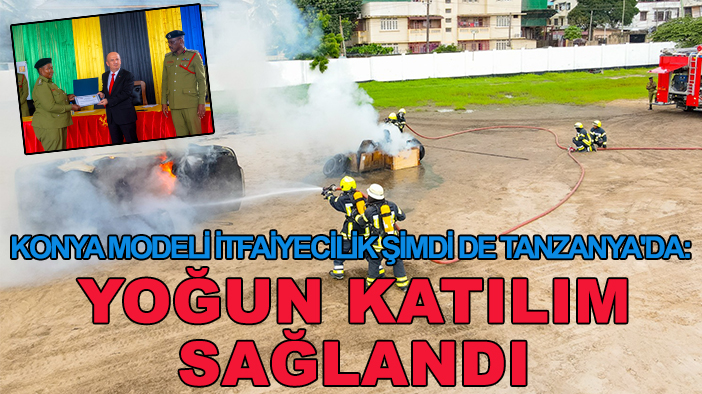 Konya modeli itfaiyecilik şimdi de Tanzanya'da: Yoğun katılım sağlandı