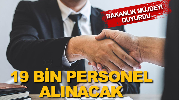 Bakanlık müjdeyi duyurdu: 19 bin personel alınacak