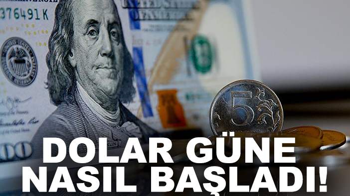Dolar güne nasıl başladı
