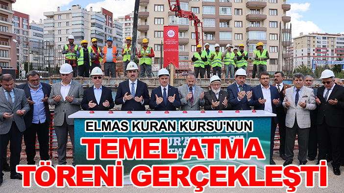 Elmas Kuran Kursu'nun temel atma töreni gerçekleşti