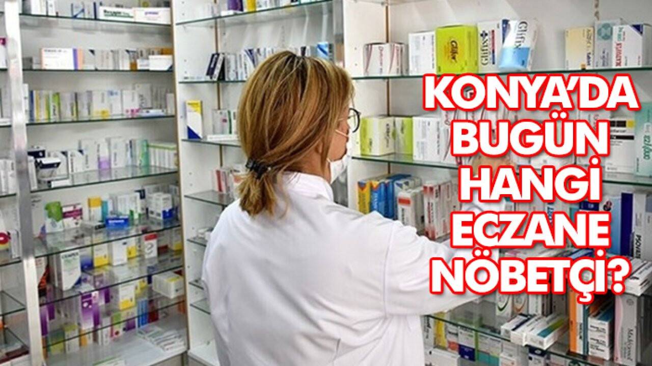 Konya’da bugün nöbetçi eczaneler