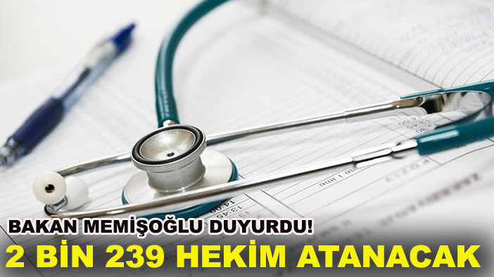 Bakan Memişoğlu duyurdu! 2 bin 239 hekim atanacak