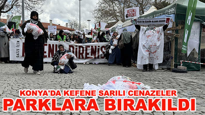 Konya'da kefene sarılı cenazeler parklara bırakıldı