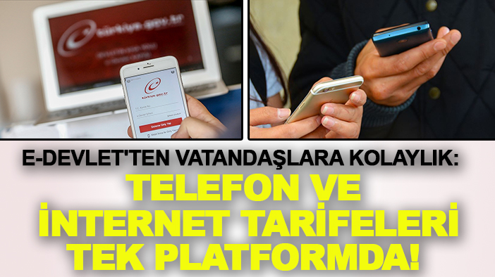 e-Devlet'ten vatandaşlara kolaylık: Telefon ve internet tarifeleri tek platformda!