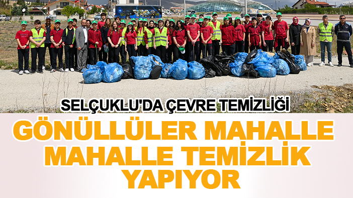 Selçuklu'da çevre temizliği: Gönüllüler mahalle mahalle temizlik yapıyor