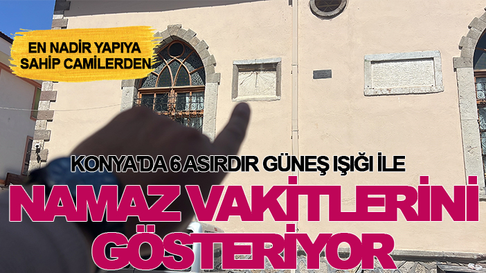 En nadir yapıya sahip camilerden: Konya'da 6 asırdır güneş ışığı ile namaz vakitlerini gösteriyor