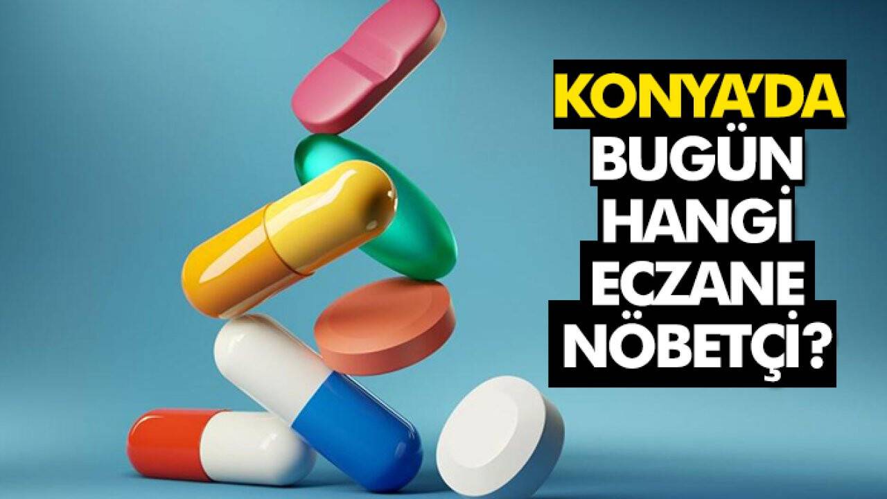 Konya’da bugün nöbetçi eczaneler