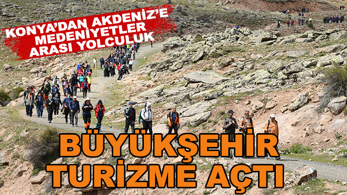 Konya’dan Akdeniz’e medeniyetler arası yolculuk: Büyükşehir turizme açtı