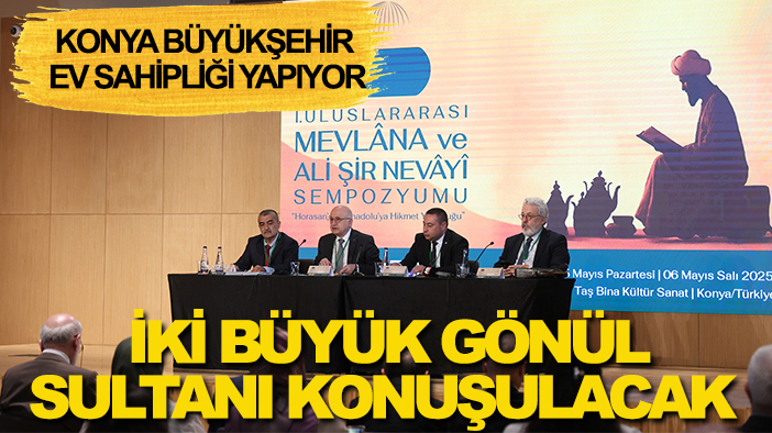 Konya Büyükşehir ev sahipliği yapıyor: İki büyük gönül sultanı konuşulacak
