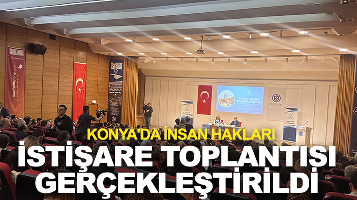 Konya'da İnsan Hakları İstişare Toplantısı gerçekleştirildi
