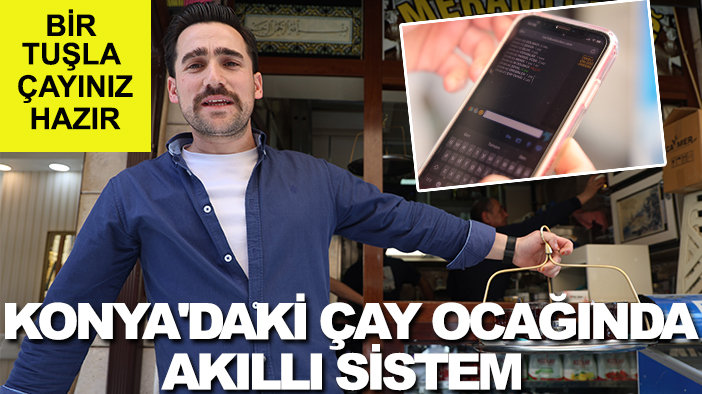 Bir tuşla çayınız hazır: Konya'daki çay ocağında akıllı sistem