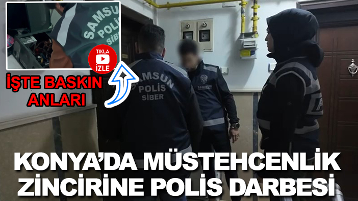 Konya'da müstehcenlik zincirine polis darbesi: 24 ilde eş zamanlı baskın