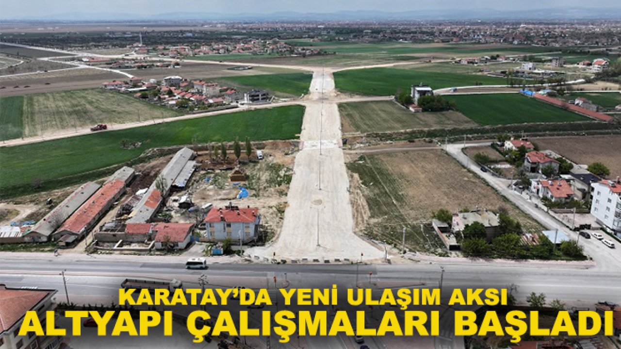 Karatay’da yeni ulaşım aksı altyapı çalışmaları başladı