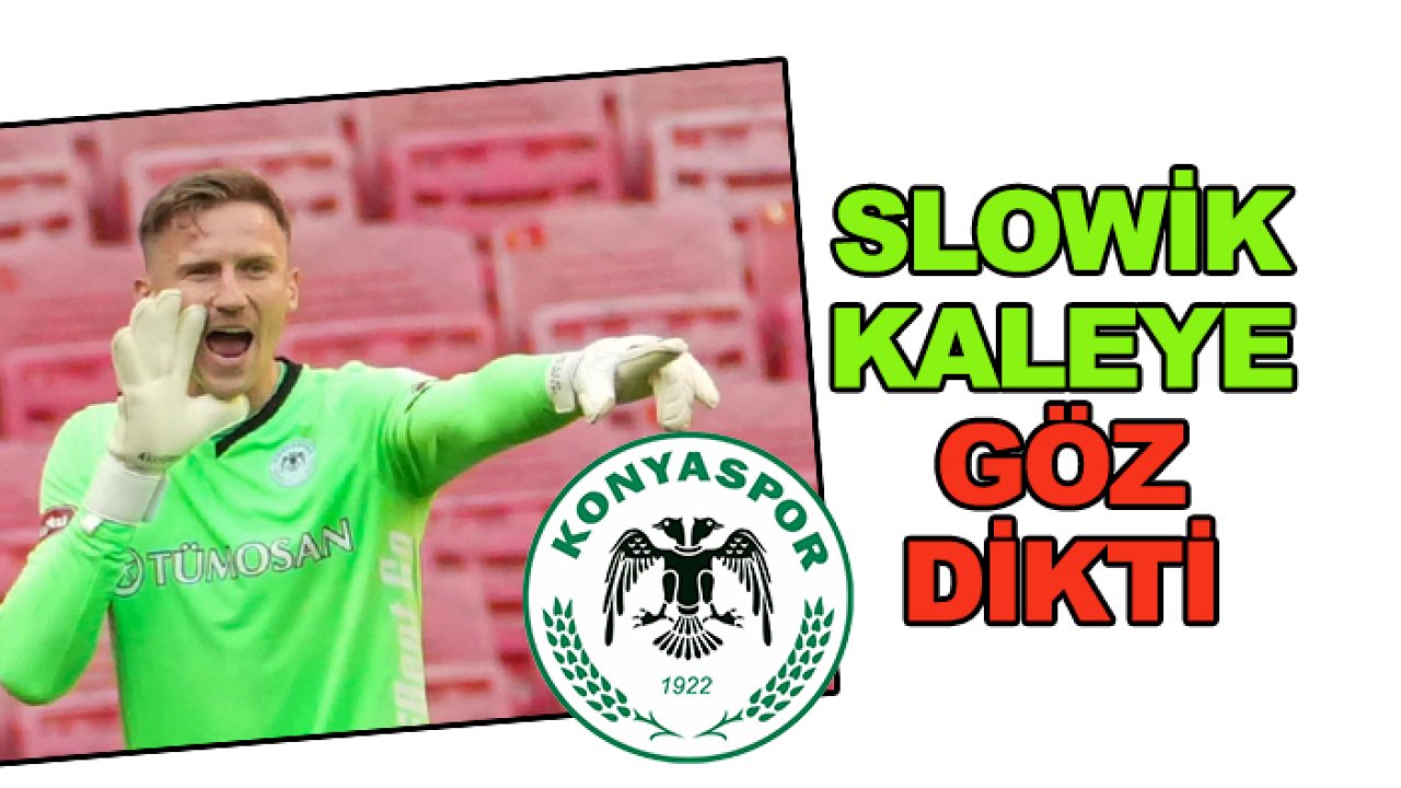 Konyaspor'da Slowik kaleye göz dikti
