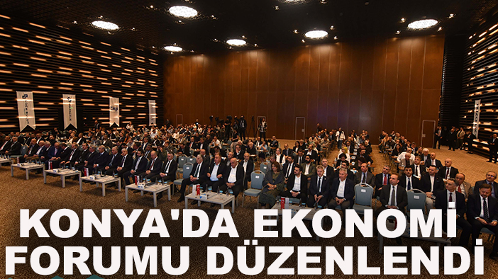 Konya'da Ekonomi Forumu düzenlendi