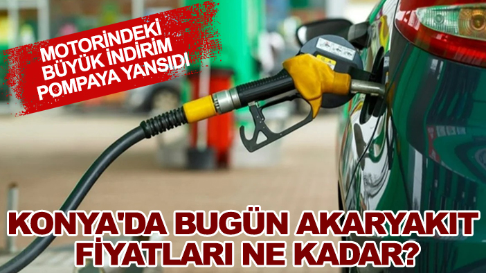 Motorindeki büyük indirim pompaya yansıdı: Konya'da bugün akaryakıt fiyatları ne kadar?