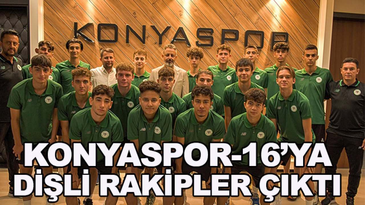 Konyaspor U-16'ya dişli rakipler çıktı