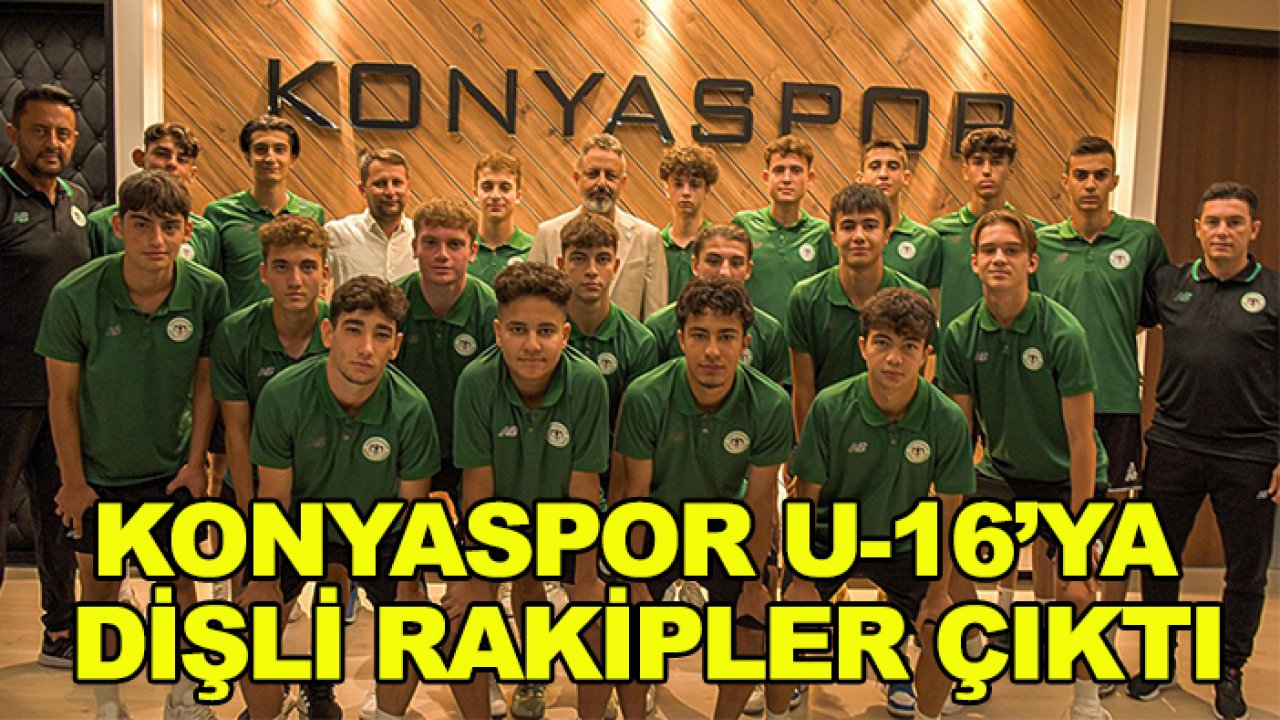 Konyaspor U-16'ya dişli rakipler çıktı