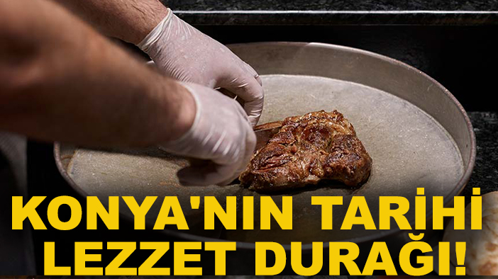 Konya'nın tarihi lezzet durağı! Konyalılar burayı ilk defa duyacak