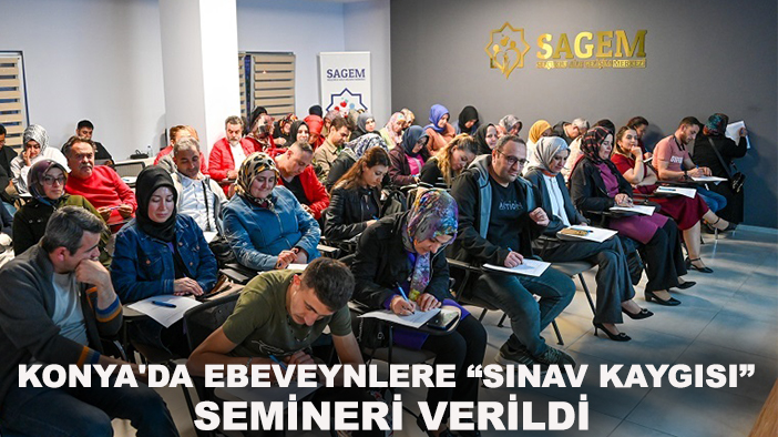 Konya'da ebeveynlere “Sınav Kaygısı” semineri verildi