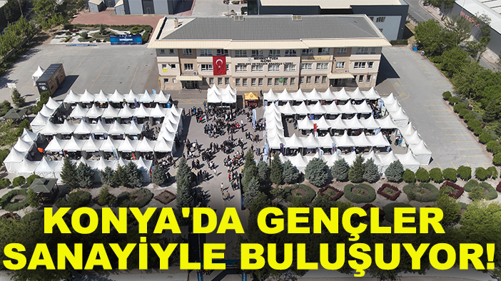 Konya'da gençler sanayiyle buluşuyor!