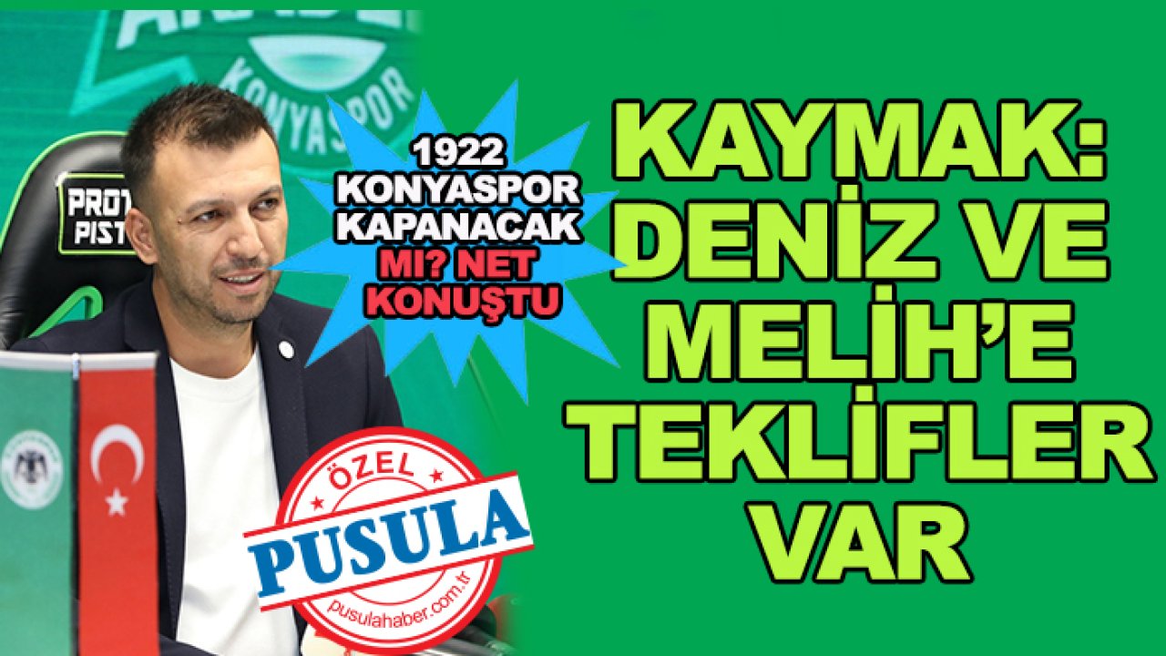 Nuri Kaymak: Melih ve Deniz'e teklifler var