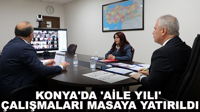 Konya'da 'Aile Yılı' çalışmaları masaya yatırıldı