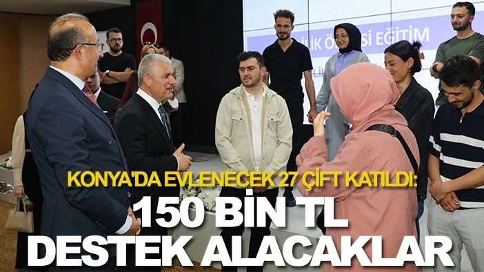 Konya'da evlenecek 27 çift katıldı: 150 bin TL destek alacaklar