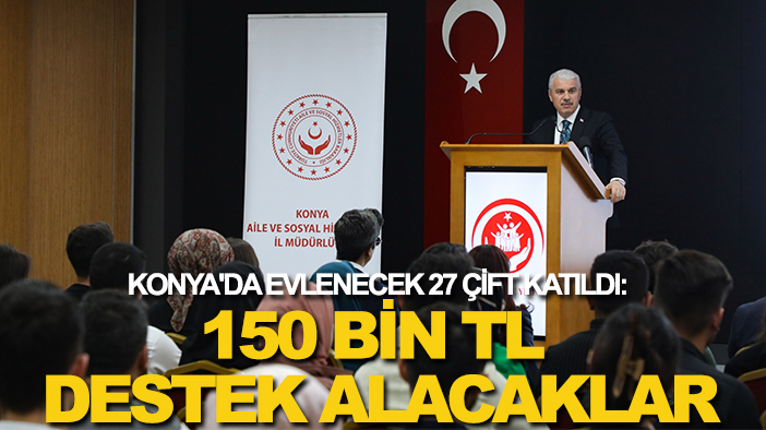 Konya'da evlenecek 27 çift katıldı: 150 bin TL destek alacaklar