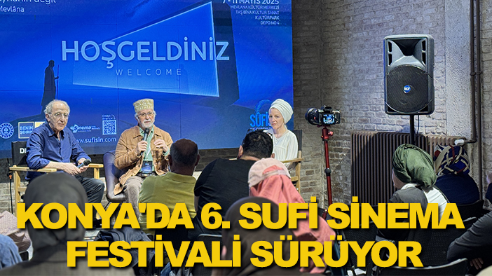 Konya'da 6. Sufi Sinema Festivali etkinliklerle devam ediyor