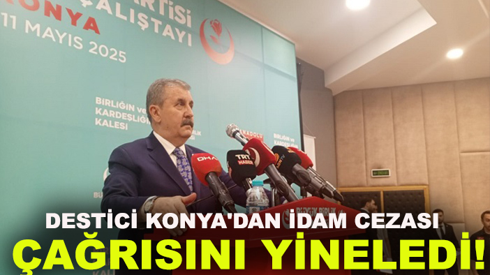 Destici Konya'dan idam cezası çağrısını yineledi!
