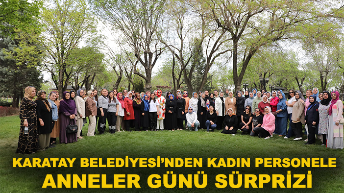 Karatay Belediyesi’nden kadın personele Anneler Günü sürprizi