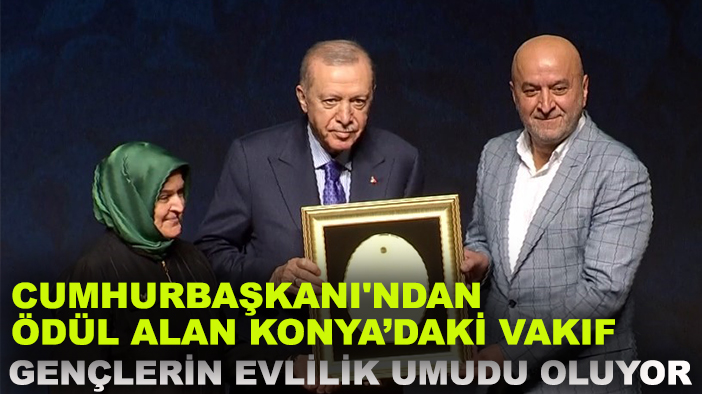 Cumhurbaşkanı'ndan ödül alan Konya'daki vakıf gençlerin evlilik umudu oluyor
