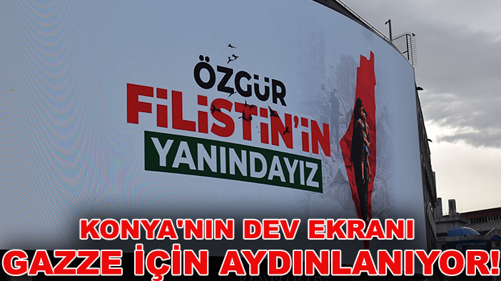Konya'nın dev ekranı Gazze için aydınlanıyor!